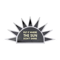 Put It Where The Sun Don't Shine - Black Sun - Vinyl Sticker