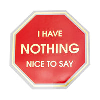 I Have Nothing Nice To Say - Stop Sign - Vinyl Sticker